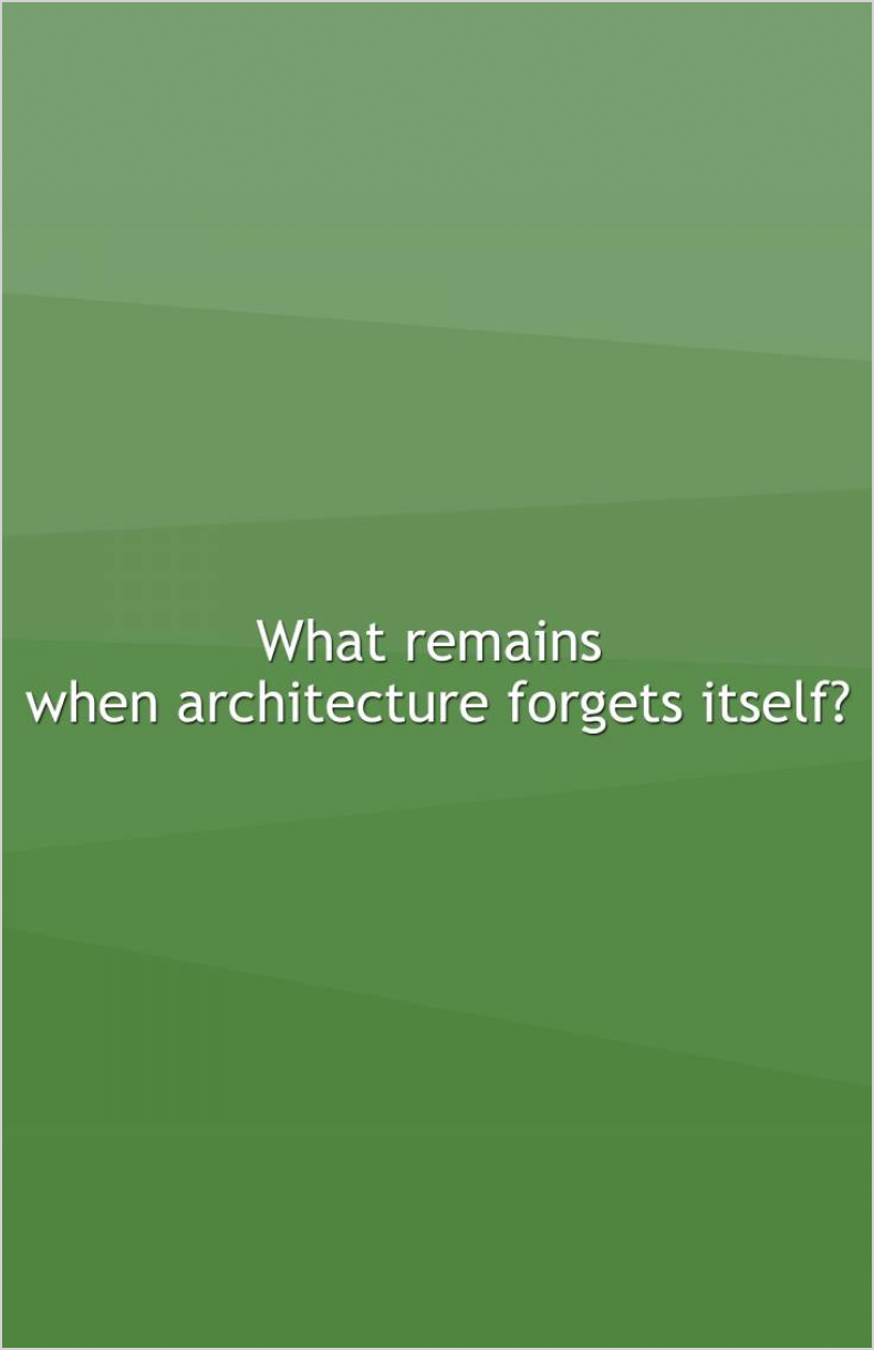 What remains when architecture forgets itself